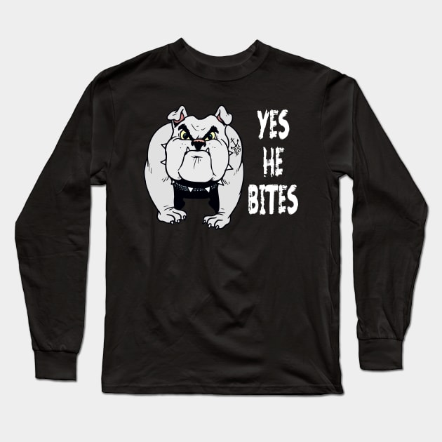 Dog Lover Yes He Bites Canine K-9 Pet Fun Funny Long Sleeve T-Shirt by hispanicworld